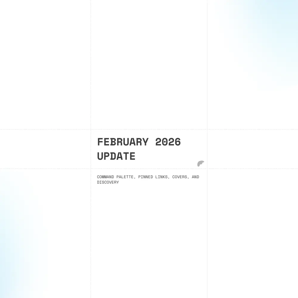 February 2026 Update: Command Palette, Pinned Links, Covers, and Discovery